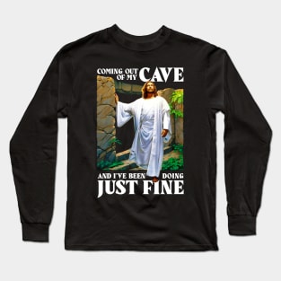 Jesus Coming Out Of My Cave And I've Been Doing Just Fine Long Sleeve T-Shirt